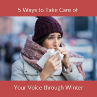 5 Ways to Take Care of your Voice through Winter