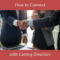 How to Connect with Casting Directors