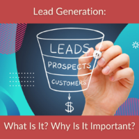 Lead Generation: What Is It? Why Is It Important?