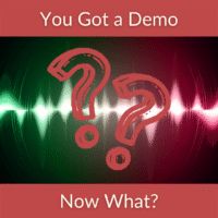 You Got a Demo. Now What?